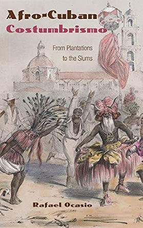 Afro-Cuban Costumbrismo: From Plantations to the Slums Afro-Cuban Costumbrismo: From Plantations to the Slums book cover