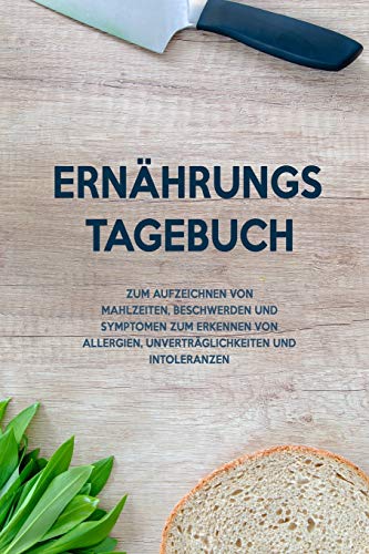 Ernährungs-Tagebuch: Zum Aufzeichnung von Mahlzeiten, Symptomen und Beschwerden bei Nahrungsmittelunverträglichkeit wie Laktose, Fructose oder Gluten Intoleranz (German Edition)