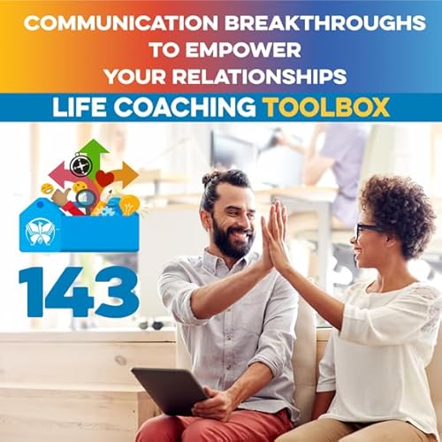Communication Breakthroughs to Empower Your Relationships