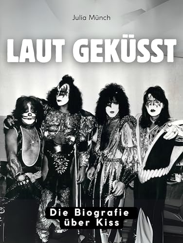 Preisvergleich Produktbild Laut geküsst: Die Biografie über Kiss. Hochwertige Hardcoverausgabe