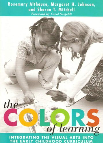 The Colors of Learning: Integrating the Visual Arts into the Early Childhood Curriculum (Early Childhood Education, 85)