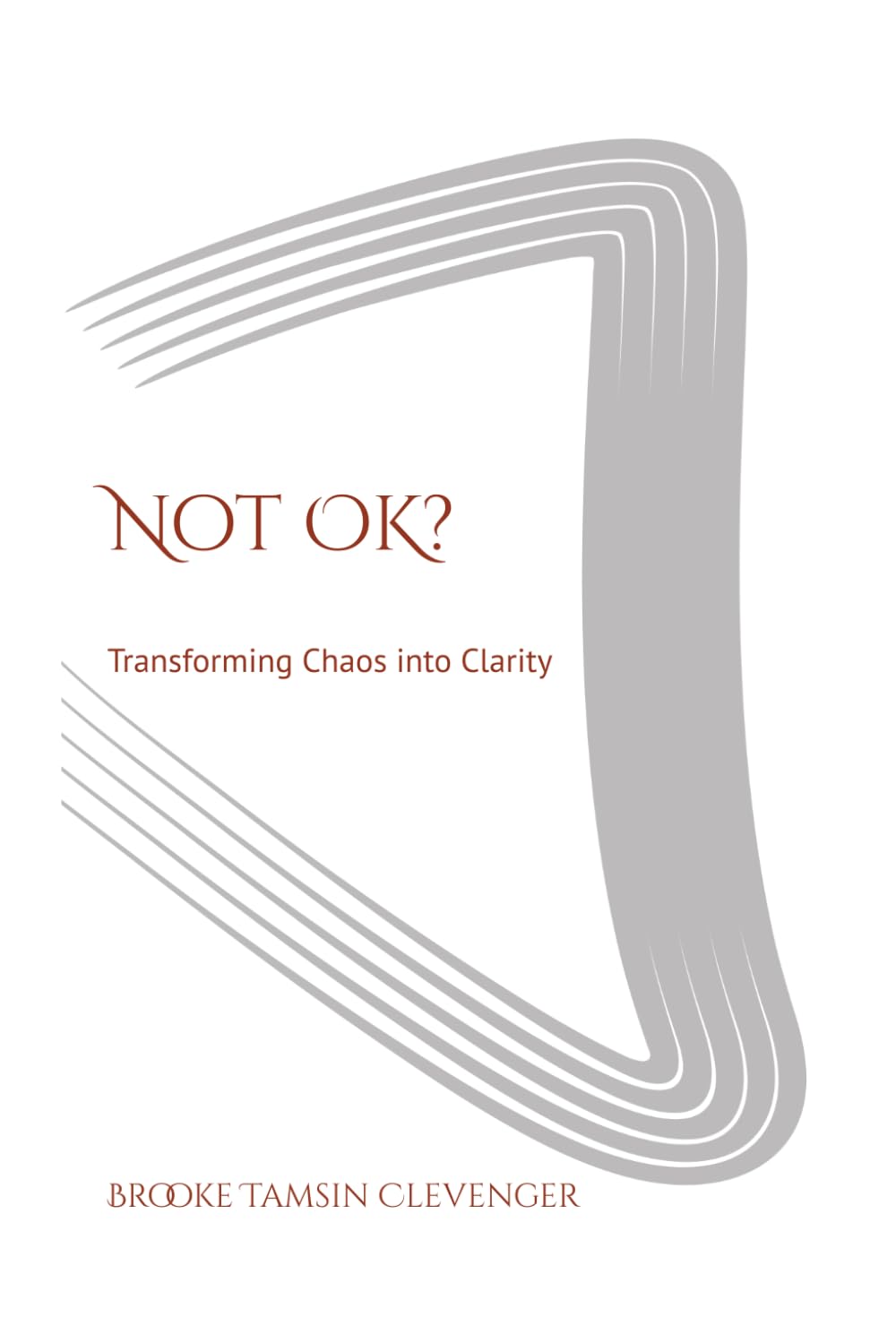 Not OK?: Transforming Chaos into Clarity (Being OK)