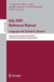Ada 2005 Reference Manual. Language and Standard Libraries: International Standard ISO/IEC 8652/1995(E) with Technical Corrigendum 1 and Amendment 1 (Lecture Notes in Computer Science, 4348)