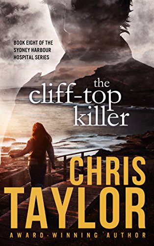 The Cliff-top Killer - Book Eight of the Sydney Harbour Hospital Series: Fast paced intrigue, romance and murder... Chris Taylor's latest book doesn't disappoint...
