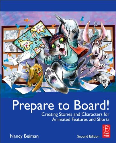 Prepare to Board! Creating Story and Characters for Animated Features and Shorts: 2nd Edition 2nd Edition