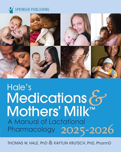 Hale’s Medications & Mothers’ Milk 2025-2026: A Manual of Lactational Pharmacology
