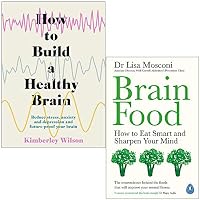 How to Build a Healthy Brain By Kimberley Wilson & Brain Food By Dr Lisa Mosconi 2 Books Collection Set