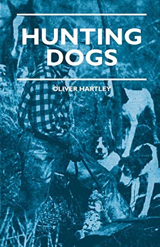 [ Hunting Dogs; Describes in a Practical Manner the Training, Handling, Treatment, Breeds, Etc., Best Adapted for Night Hunting as Well as Gun Dogs for Hartley, Oliver ( Author ) ] { Paperback } 2014