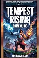 Tempest Rising Game Guide: The Ultimate Strategy Guide to Dominating the Battlefield, Commanding Factions, and Conquering Every Challenge in Tempest Rising B0F5YDH913 Book Cover