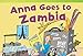 Teacher Created Materials - Literary Text: Anna Goes to Zambia - Grade 1 - Guided Reading Level I