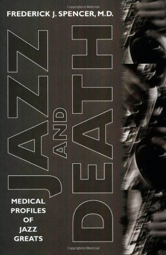 Jazz and Death: Medical Profiles of Jazz Greats (American Made Music (Hardcover)) by M.D. Frederick J. Spencer (2002-06-01)