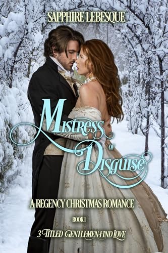 Mistress of Disguise: A Regency Christmas Romance (3 Titled Gentlemen Find Love Book 1) (English Edition)