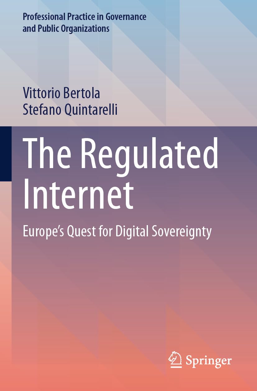 The Regulated Internet: Europe's Quest for Digital Sovereignty (Professional Practice in Governance and Public Organizations)