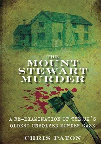 The Mount Stewart Murder: A Re-Examination of the Uk's Oldest Unsolved Murder Case