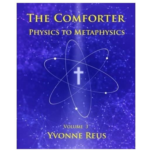 The Comforter Physics to Metaphysics: Volume 3 by Yvonne Reus (2016-07-19)