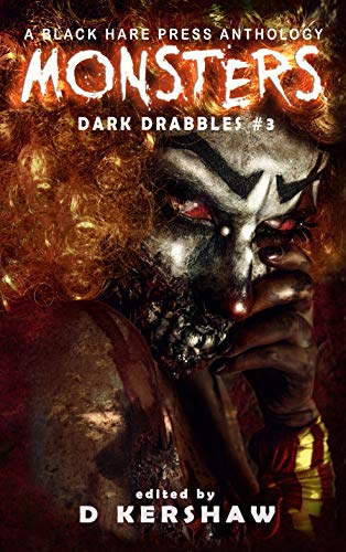 MONSTERS: A Horror Microfiction Anthology (Dark Drabbles Book 3)