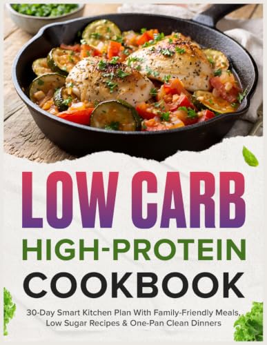 Low Carb Cookbook for Beginners: 30-Day Smart Kitchen Plan With Family-Friendly Meals, Low Sugar Recipes &amp; One-Pan Clean Dinners