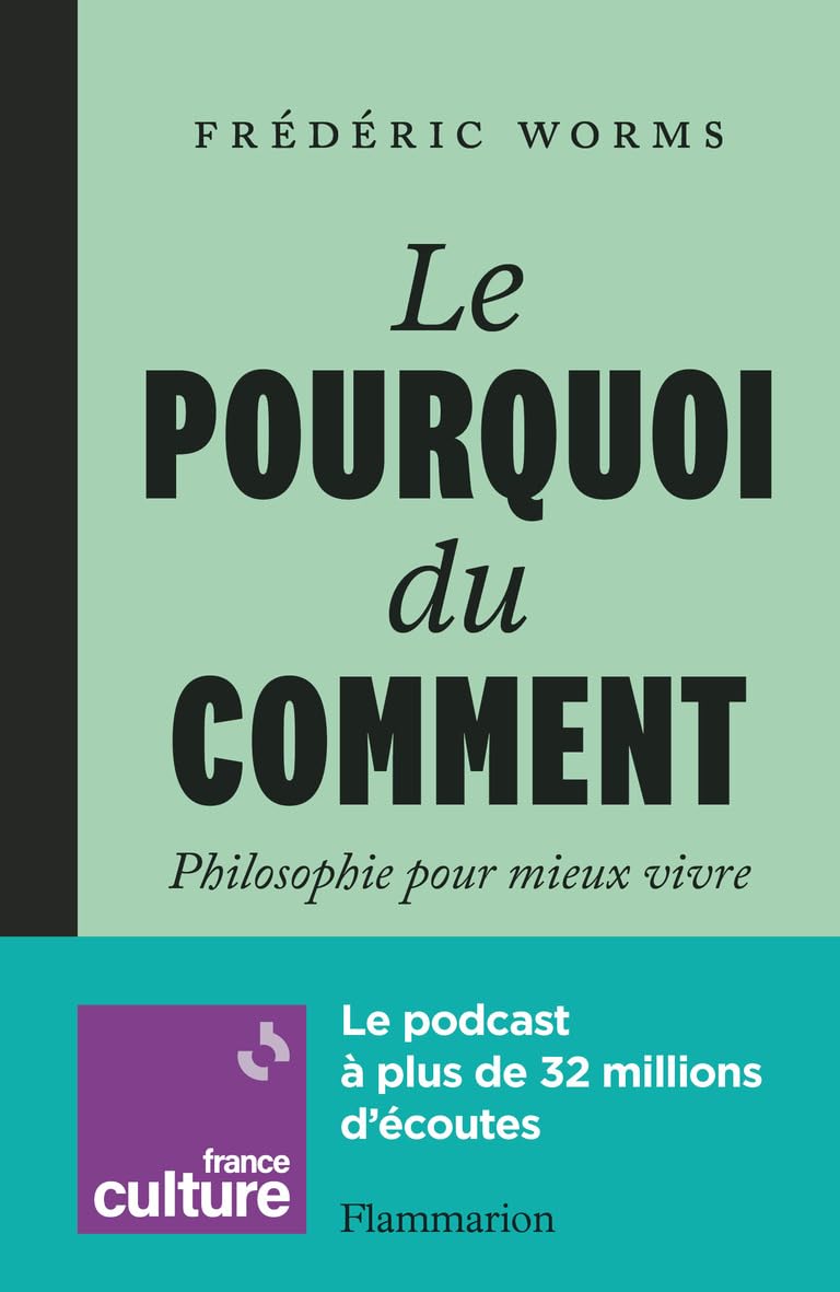 Le Pourquoi du comment: Philosophie pour mieux vivre