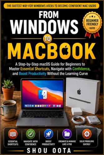 From Windows To MacBook: A Step-by-Step macOS Guide for Beginners to Master Essential Shortcuts, Navigate with Confidence, and Boost Productivity Without the Learning Curve image 2