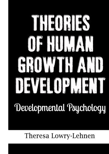 Theories of Human Growth and Development: Developmental Psychology