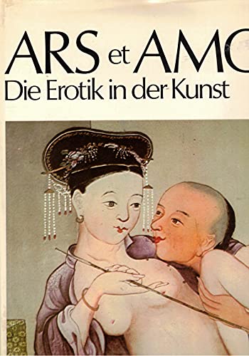 Ars et Amor. Die Erotik in der Kunst