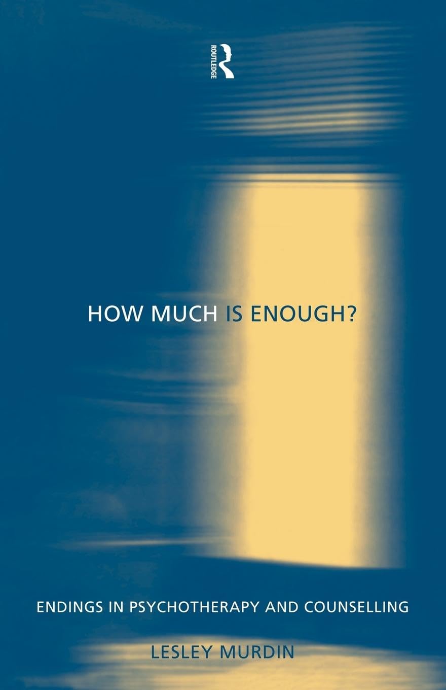 How Much Is Enough?: Endings In Psychotherapy and Counselling