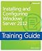 Training Guide: Installing and Configuring Windows Server 2012 (Microsoft Press Training Guide)