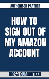 HOW TO SIGN OUT OF MY AMAZON ACCOUNT : A Step-by-Step Instructional Guide