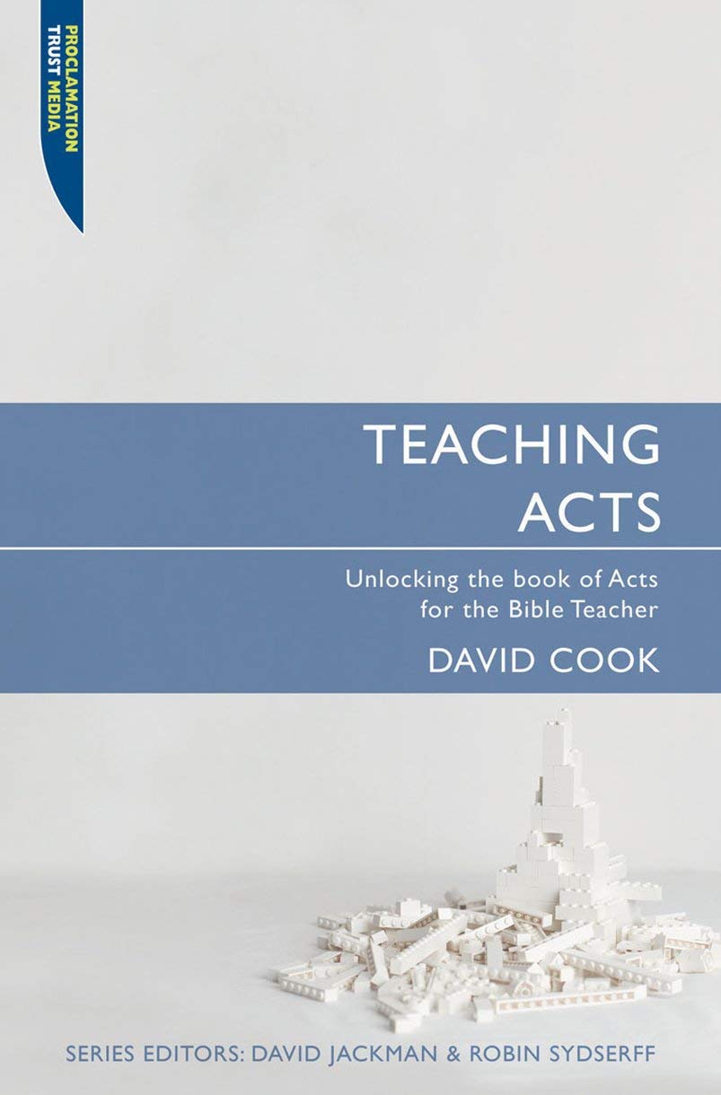 Teaching Acts (Proclamation Trust Media): Unlocking the book of Acts for the Bible Teacher