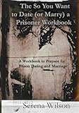 The So You Want to Date (or Marry) a Prisoner Workbook (Prison Survival Guides)