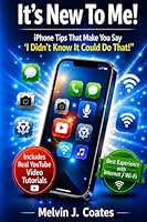 It's New To Me!!: IPhone Tips That Make You Say I Didn't Know It Could Do That! 1956088164 Book Cover