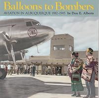 Balloons to Bombers; Aviation in Albuquerque 1882-1945 B0021VVVDG Book Cover