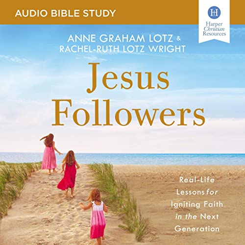 Jesus Followers: Audio Bible Studies by Anne Graham Lotz, Rachel-Ruth Lotz Wright episode artwork