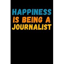 Happiness Is Being A Journalist Lined Journal Notebook, Cute Appreciation Notebook, Best Gift For Journalist , 6x9 Inches With 120 Pages