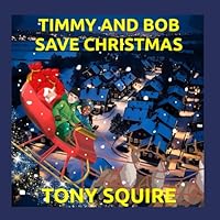 TIMMY AND BOB SAVE CHRISTMAS (The Little Timmy Books) B0DFTJ6LTL Book Cover
