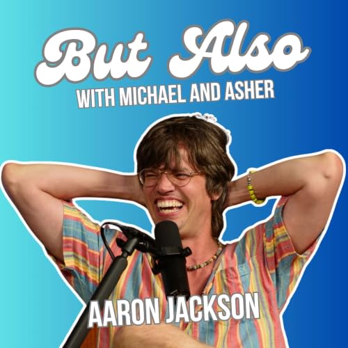 Aaron Jackson | But Also With Michael and Asher