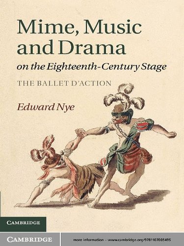 Mime, Music and Drama on the Eighteenth-Century Stage: The Ballet d'Action (English Edition)