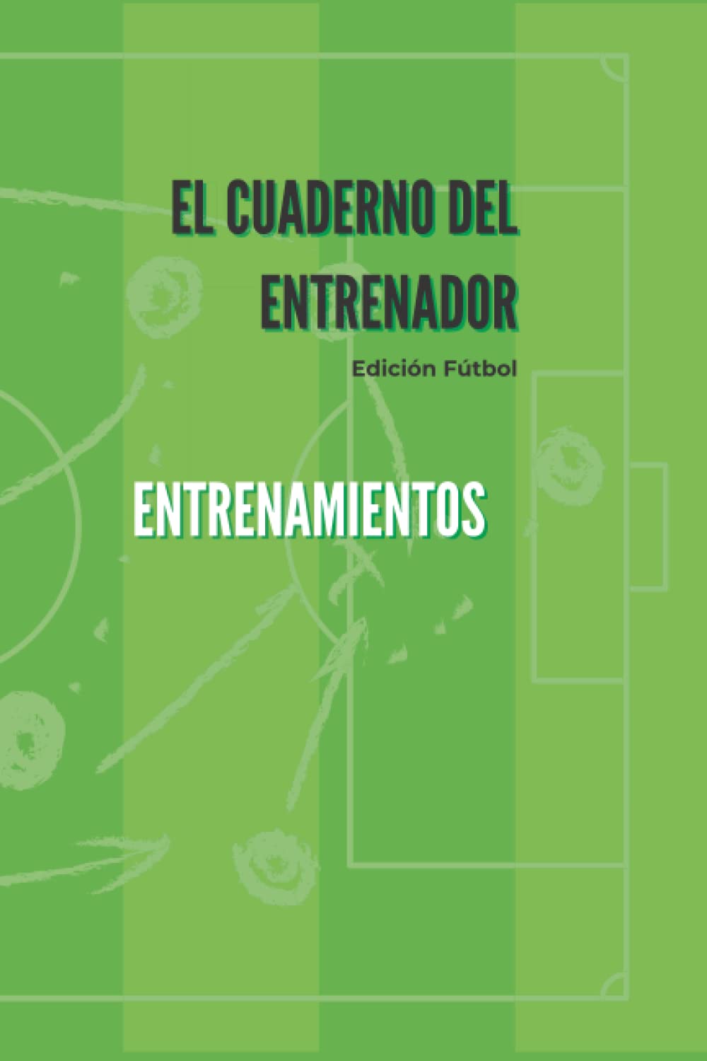 EL CUADERNO DEL ENTRENADOR - ENTRENAMIENTOS: EDICIÓN FÚTBOL