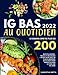 IG Bas au Quotidien 2022: Le Grand Livre de plus de 200 Recettes Rapides, Faciles et Délicieuses + Détox Sucre avec un Plan Alimentaire de 30 Jours pour perdre du Poids et Vivre une Vie Saine