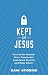 Kept for Jesus: What the New Testament Really Teaches about Assurance of Salvation and Eternal Security