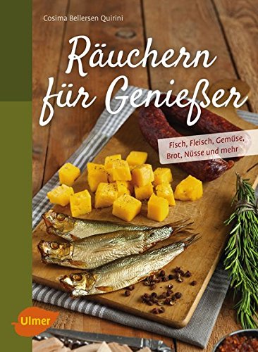 Räuchern für Genießer: Fisch, Fleisch, Gemüse, Brot, Nüsse und mehr Räuchern für Genießer: Fisch, Fleisch, Gemüse, Brot, Nüsse und mehr