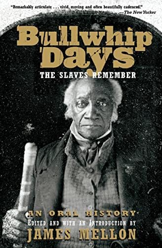 Bullwhip Days: The Slaves Remember: An Oral History