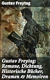 Gustav Freytag: Romane, Dichtung, Historische Bücher, Dramen & Memoiren: Die Ahnen; Soll und Haben; Die verlorene Handschrift; Graf Waldemar… - Gustav Freytag 