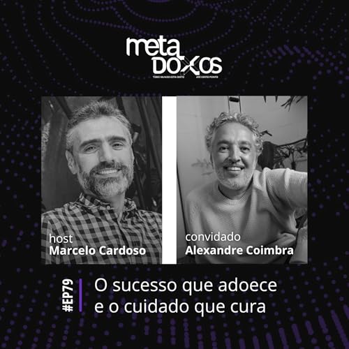 EP79 - O sucesso que adoece e o cuidado que cura, com Alexandre Coimbra Amaral