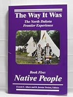 Native People: The North Dakota Frontier Experience (The Way It Was Series) 0965077853 Book Cover