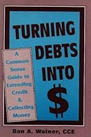 Turning Debts Into Dollars: A Common Sense Guide to Extending Credit & Collecting Money 0866784284 Book Cover