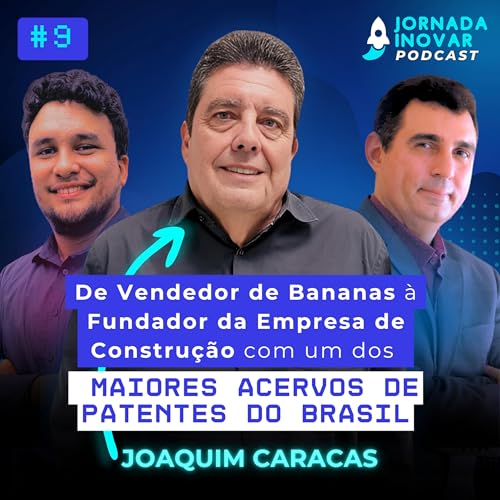 De Vendedor de Bananas à Fundador da Empresa de Construção com um dos maiores acervos de patentes do Brasil com Joaquim Caracas | T1:E09