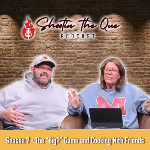 The "Big?" Game and Cooking With Friends | Shootin' The Que Podcast