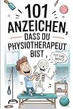 101 Anzeichen, dass du Physiotherapeut bist: Das witzige Geschenk mit skurrilen Momenten und lustigen Anekdoten aus dem Physio-Alltag