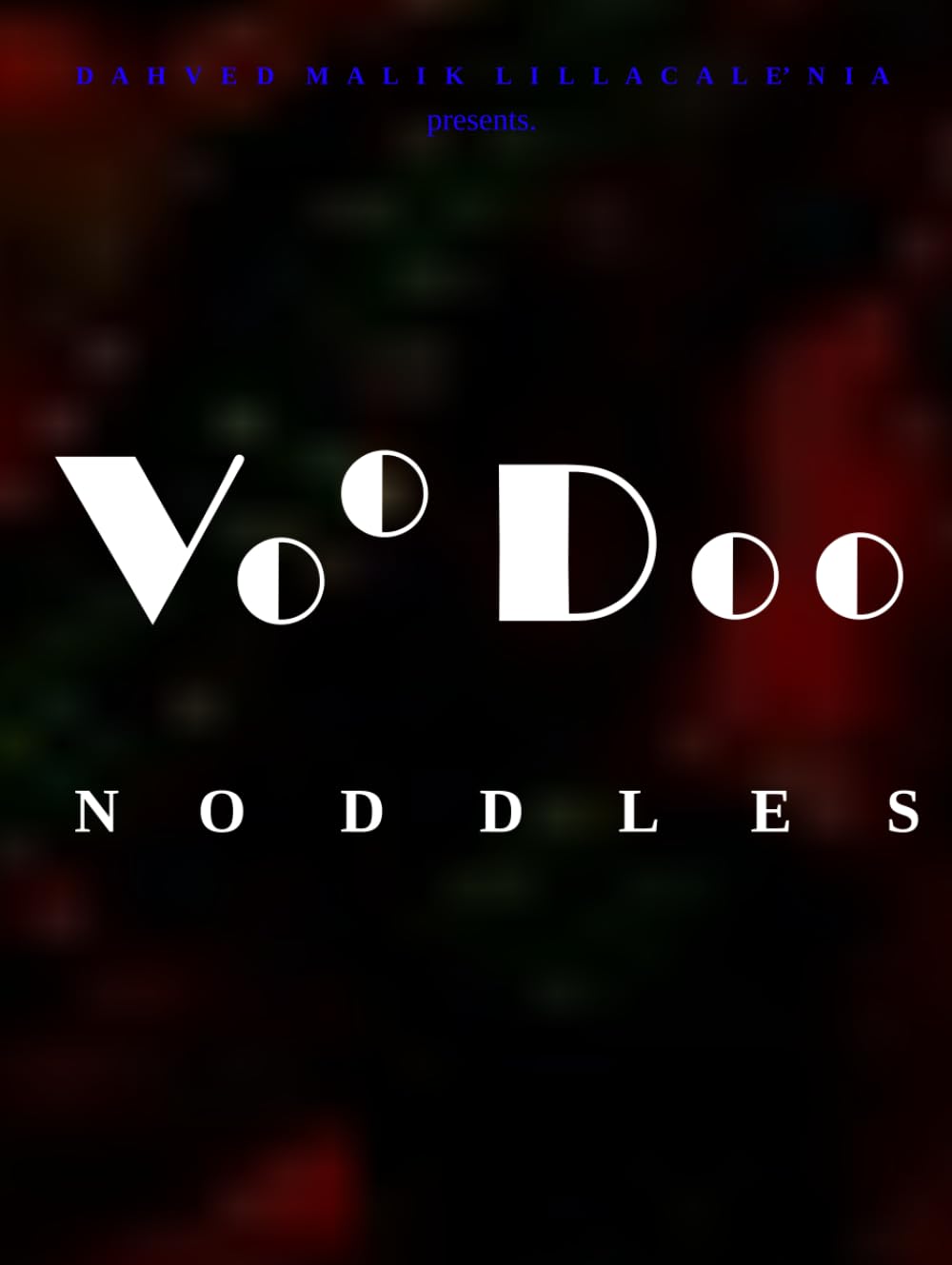 DAHVED MALIK LILLACALE'NIA presents. Voo Doo NOODLES
